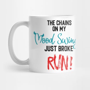 The Chains on my Mood Swing just broke, RUN! Mug